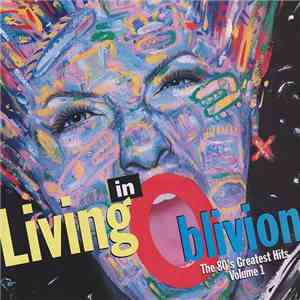 Various - Living In Oblivion (The 80's Greatest Hits - Volume 1) download free