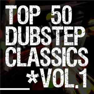 Various - Top 50 Dubstep Classics Vol.1 download free