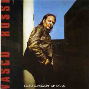 Vasco Rossi - Cosa Succede In Città download free