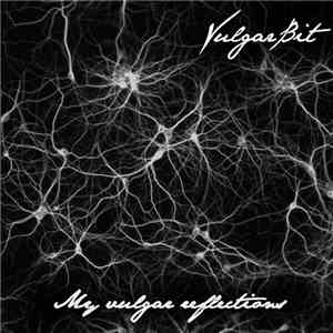 Vulgar Bit - My Vulgar Reflections download free