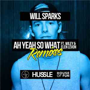 Will Sparks Feat. Wiley  & Elen Levon - Ah Yeah So What (Remixes) download free