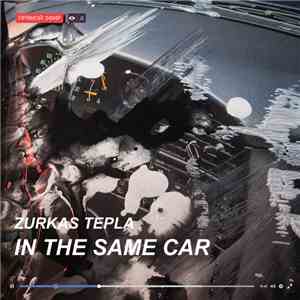 Zurkas Tepla - In The Same Car download free